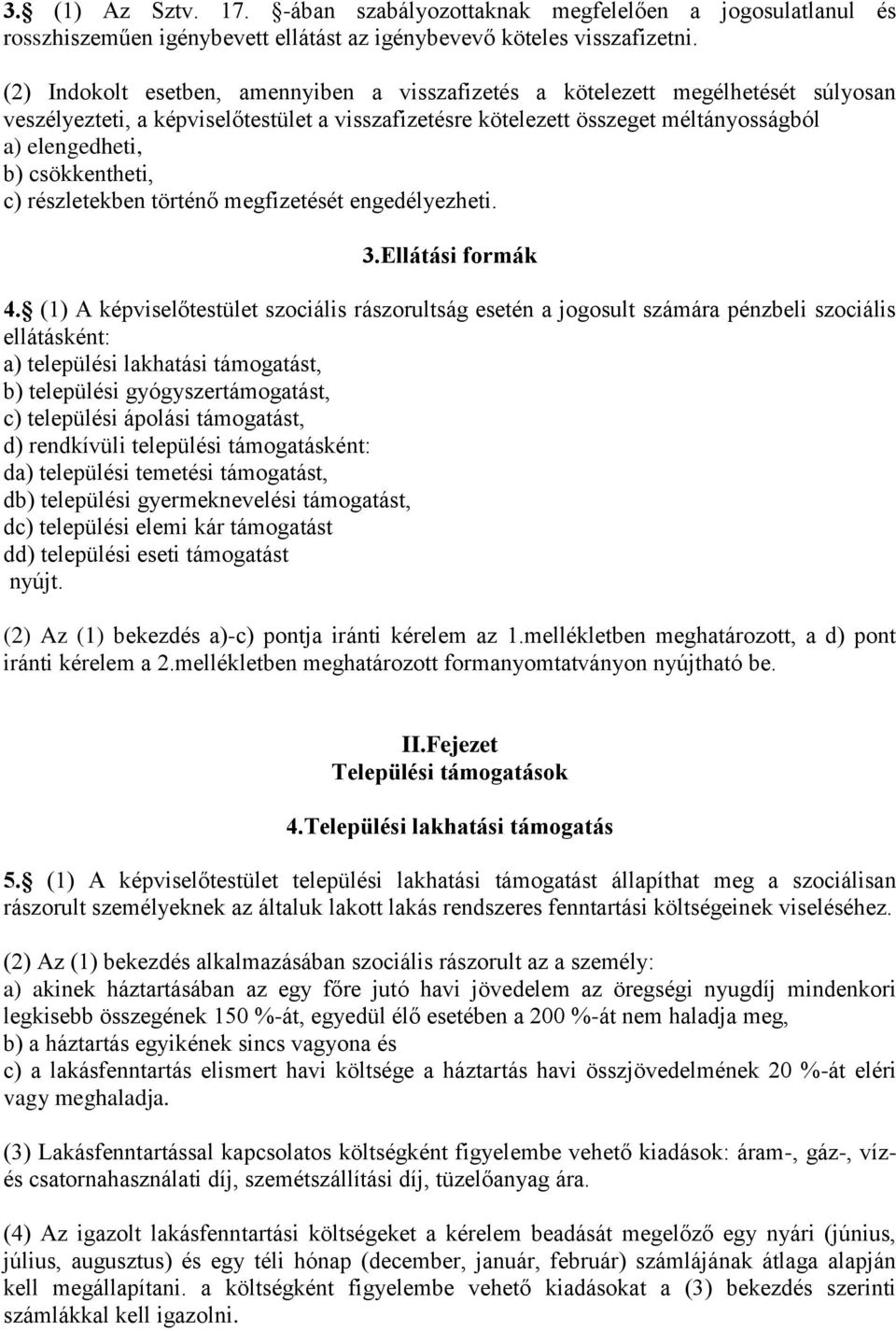 csökkentheti, c) részletekben történő megfizetését engedélyezheti. 3.Ellátási formák 4.