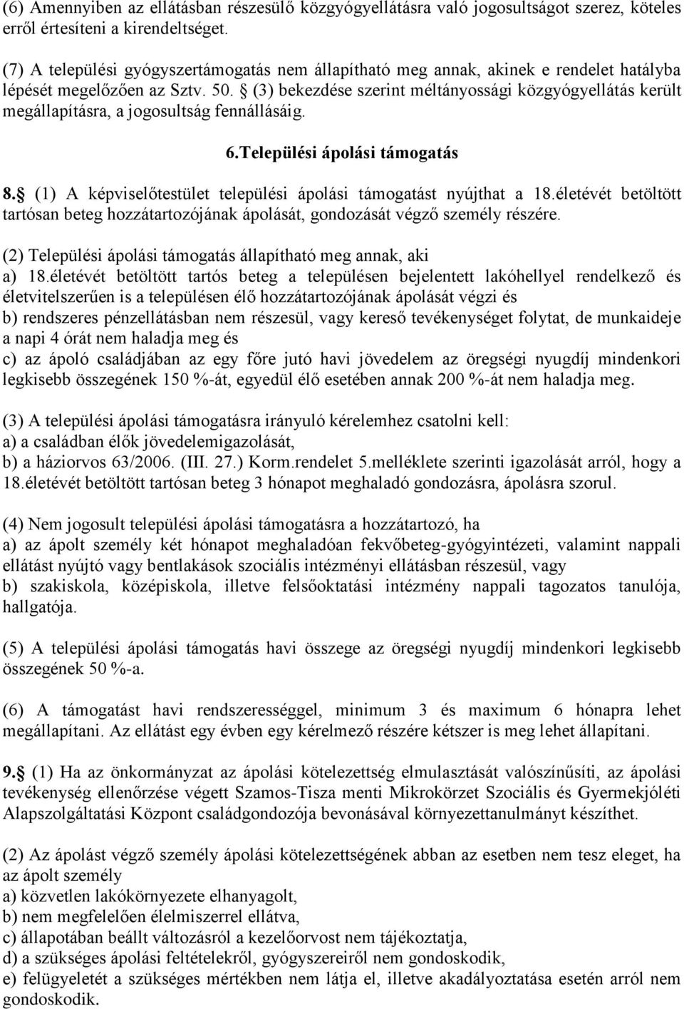 (3) bekezdése szerint méltányossági közgyógyellátás került megállapításra, a jogosultság fennállásáig. 6.Települési ápolási támogatás 8.