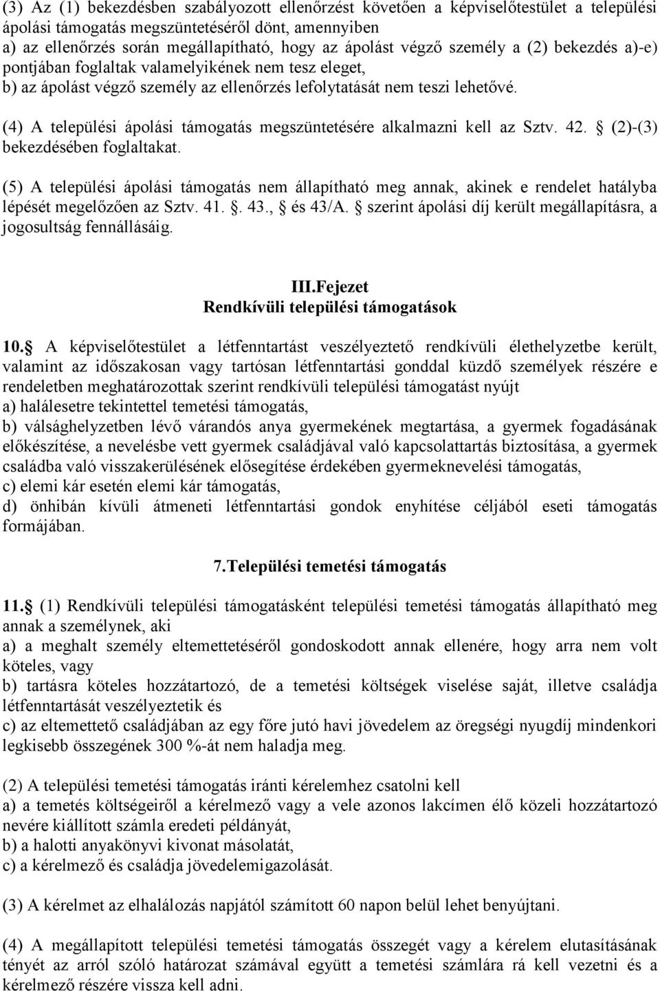 (4) A települési ápolási támogatás megszüntetésére alkalmazni kell az Sztv. 42. (2)-(3) bekezdésében foglaltakat.