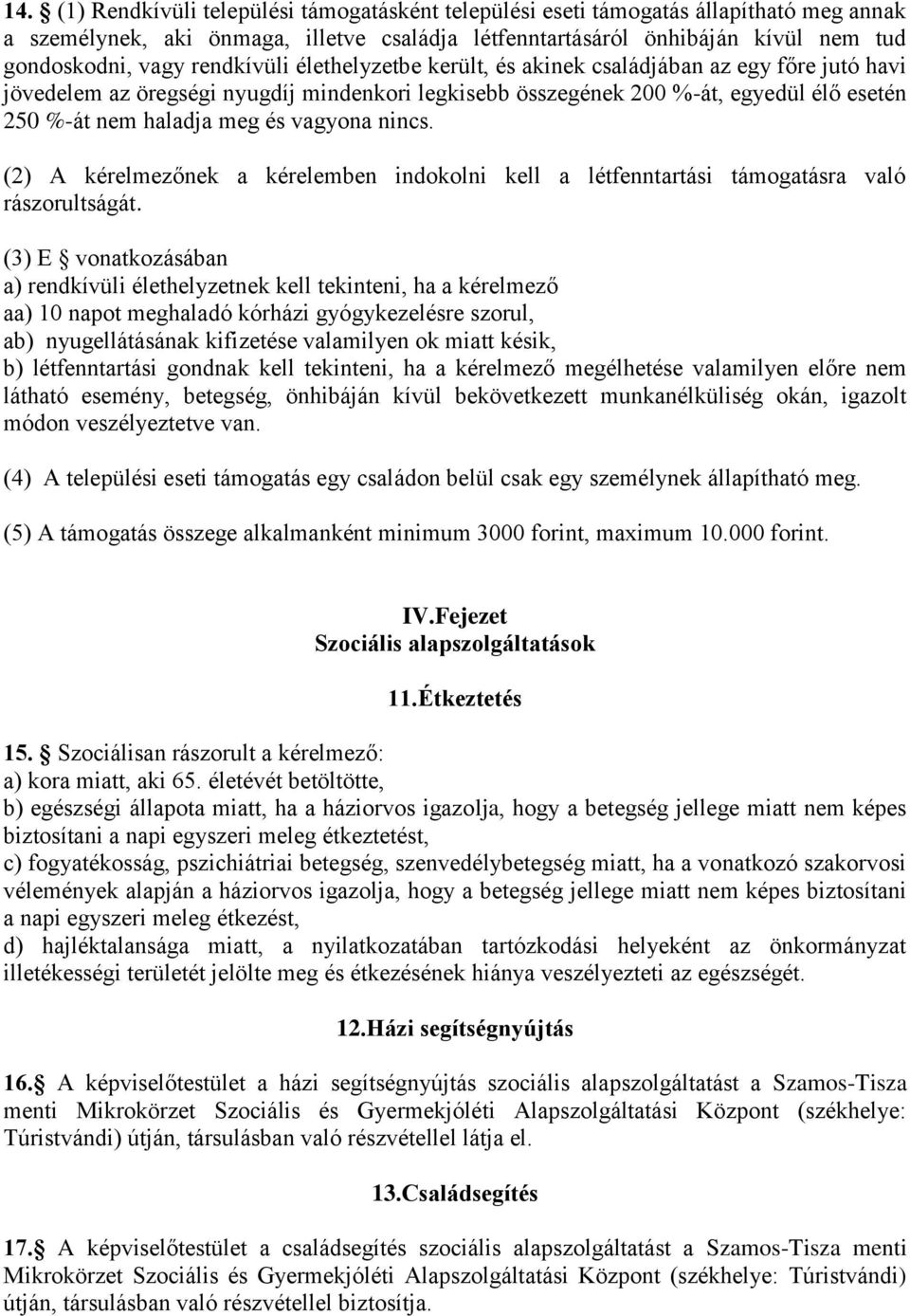 vagyona nincs. (2) A kérelmezőnek a kérelemben indokolni kell a létfenntartási támogatásra való rászorultságát.