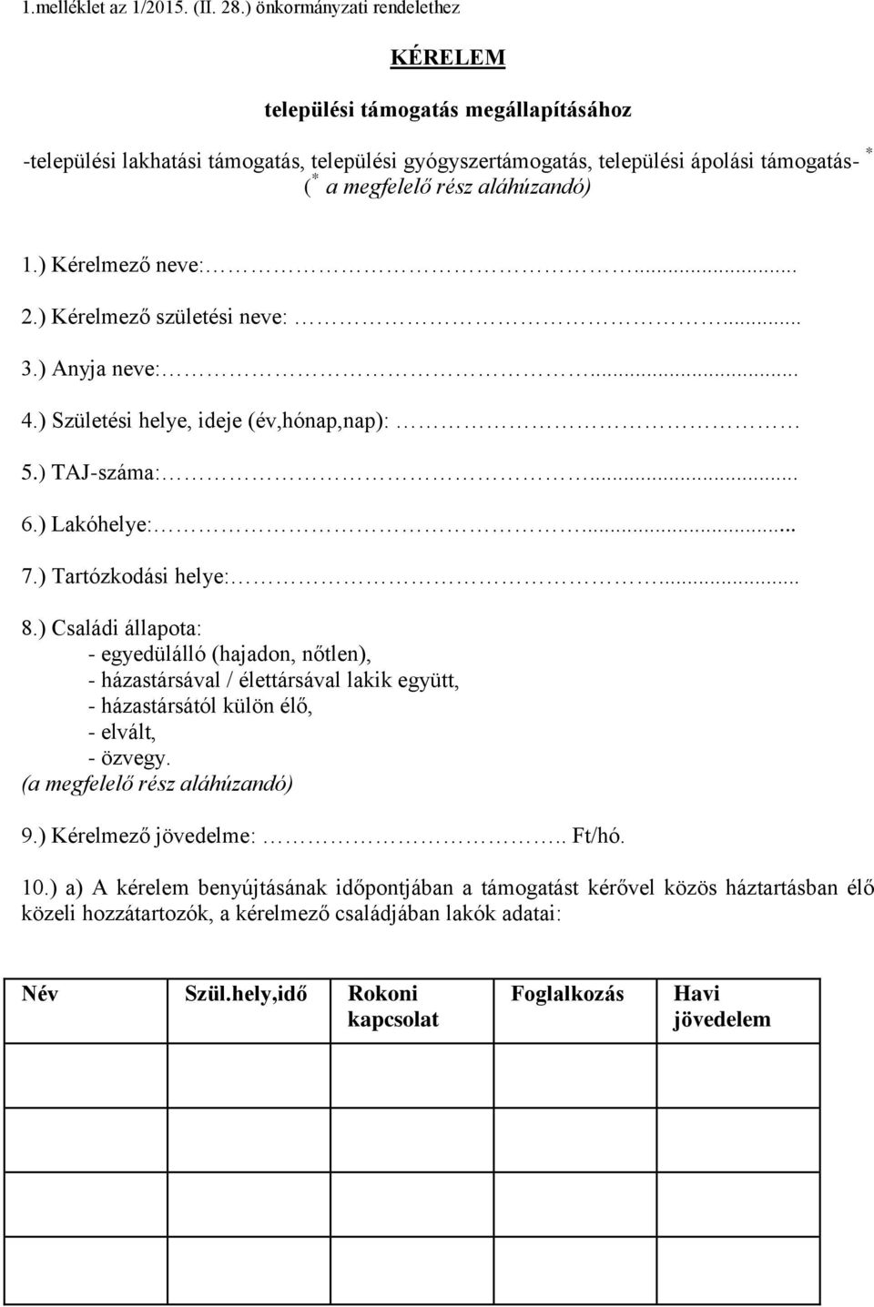 aláhúzandó) 1.) Kérelmező neve:... 2.) Kérelmező születési neve:... 3.) Anyja neve:... 4.) Születési helye, ideje (év,hónap,nap): 5.) TAJ-száma:... 6.) Lakóhelye:... 7.) Tartózkodási helye:... 8.