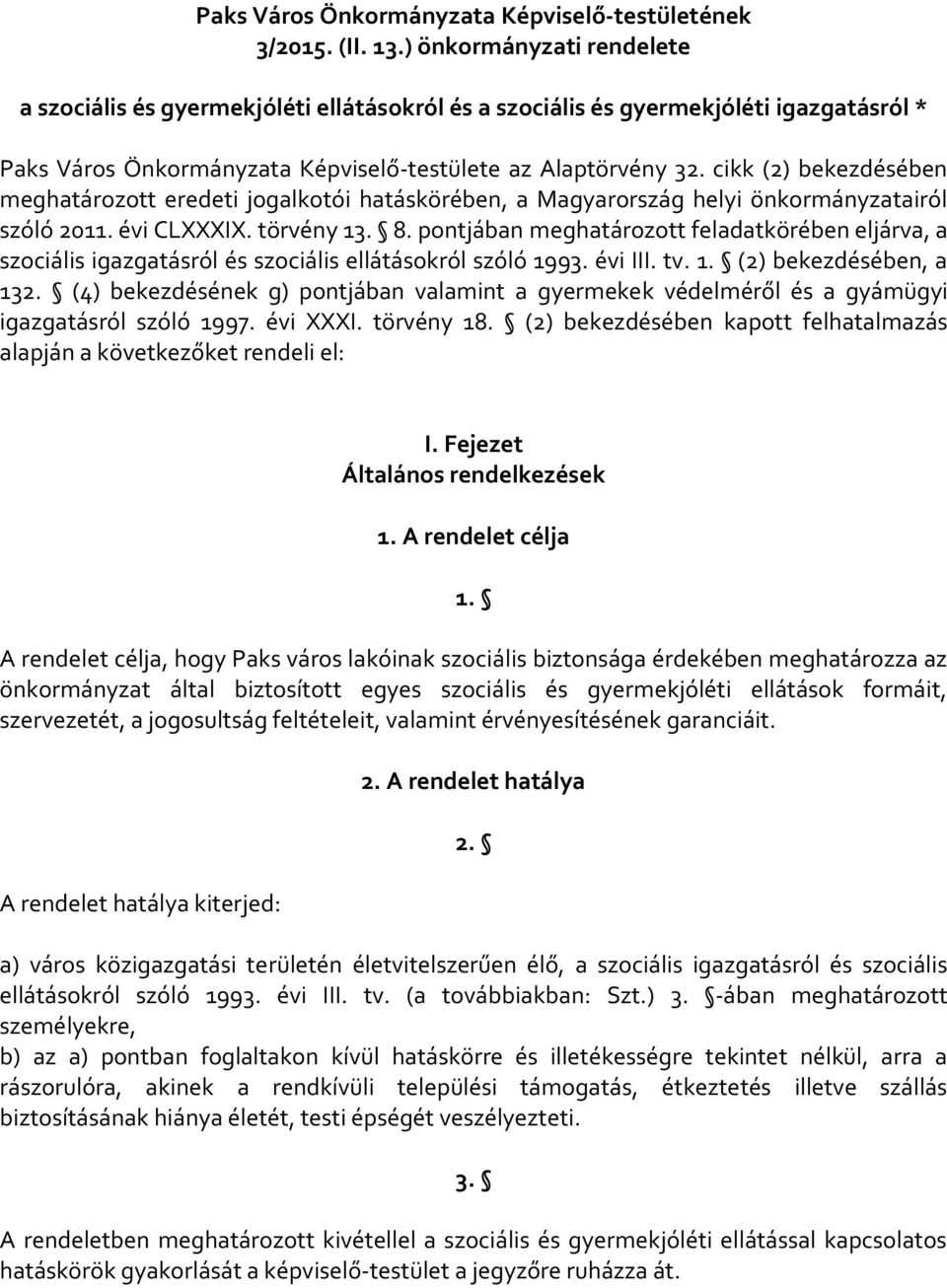 cikk (2) bekezdésében meghatározott eredeti jogalkotói hatáskörében, a Magyarország helyi önkormányzatairól szóló 2011. évi CLXXXIX. törvény 13. 8.