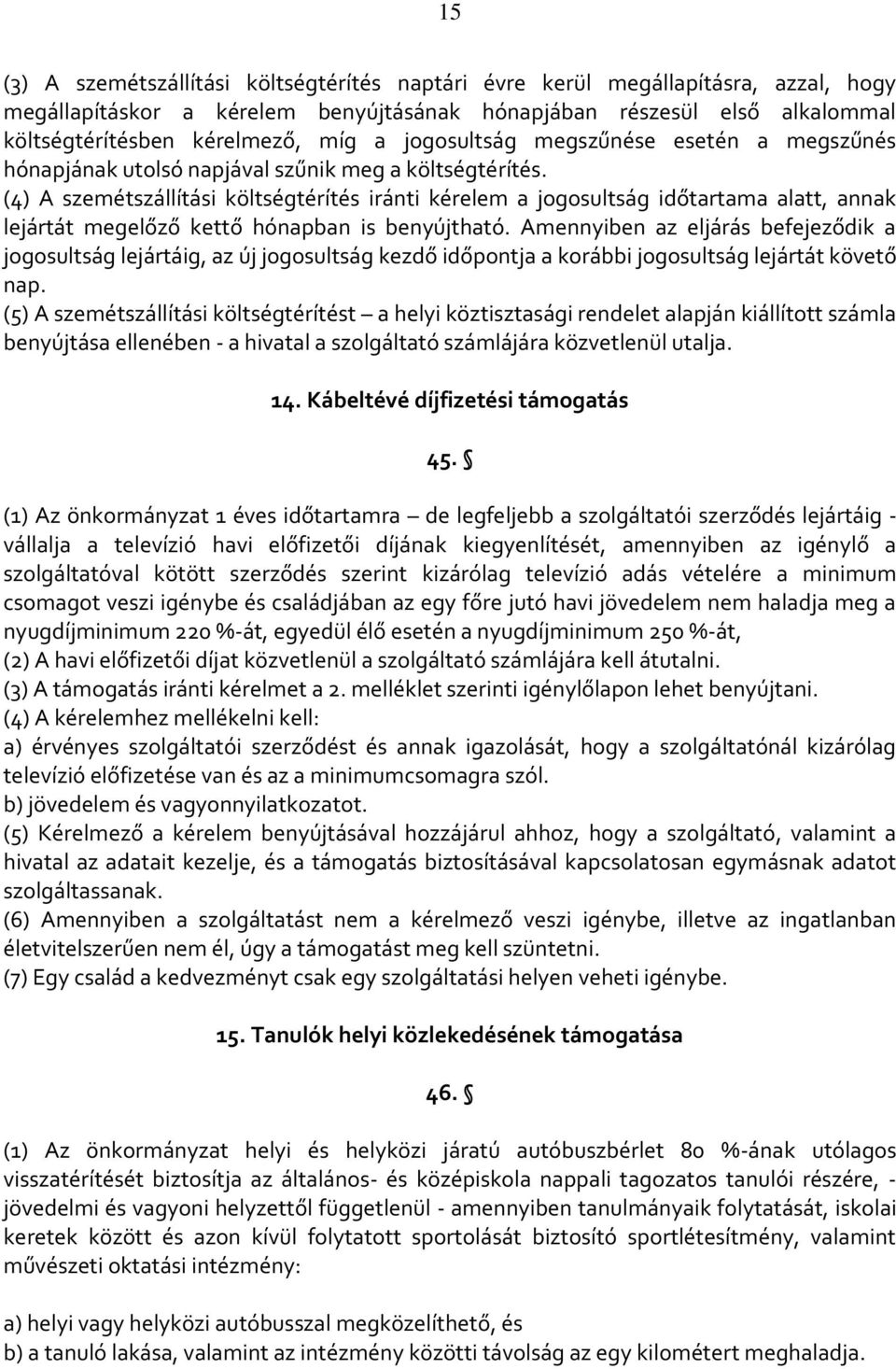 (4) A szemétszállítási költségtérítés iránti kérelem a jogosultság időtartama alatt, annak lejártát megelőző kettő hónapban is benyújtható.