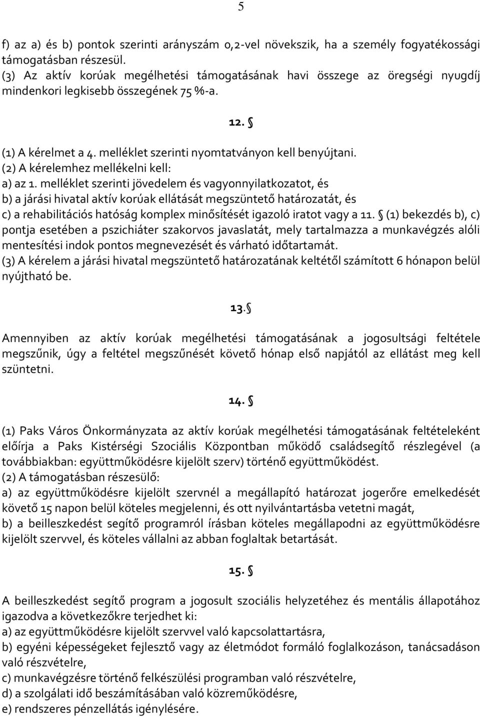 (2) A kérelemhez mellékelni kell: a) az 1.