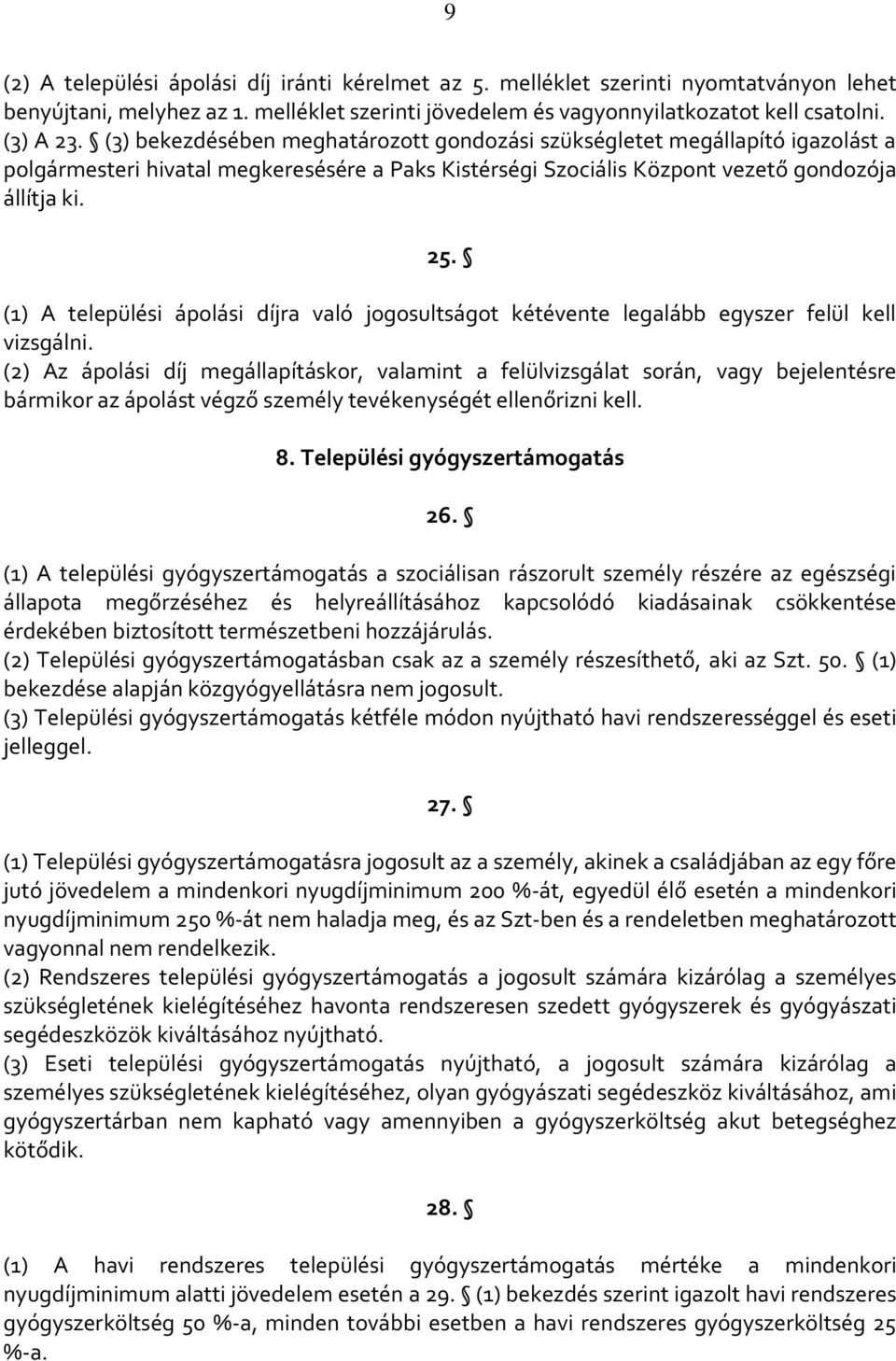 (1) A települési ápolási díjra való jogosultságot kétévente legalább egyszer felül kell vizsgálni.