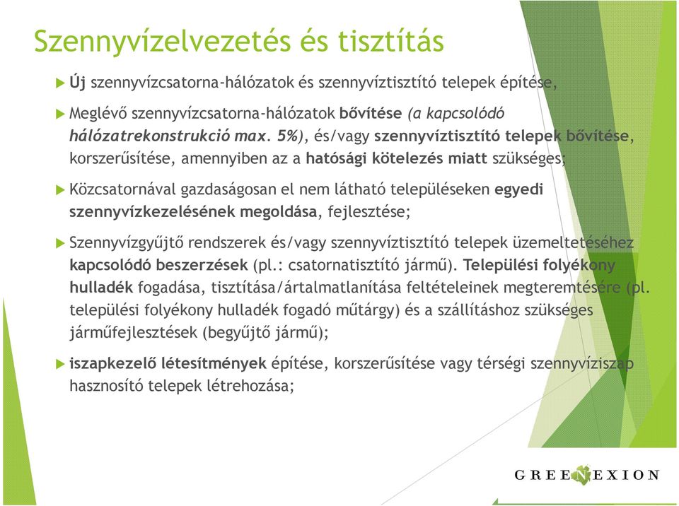 szennyvízkezelésének megoldása, fejlesztése; Szennyvízgyűjtő rendszerek és/vagy szennyvíztisztító telepek üzemeltetéséhez kapcsolódó beszerzések (pl.: csatornatisztító jármű).
