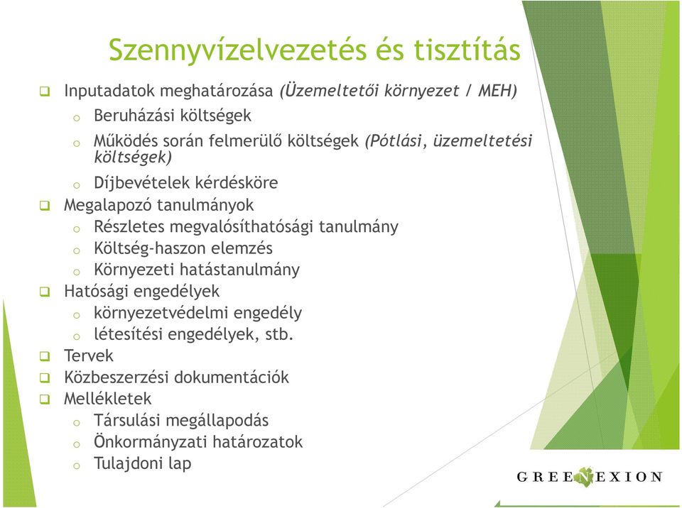 megvalósíthatósági tanulmány o Költség-haszon elemzés o Környezeti hatástanulmány Hatósági engedélyek o környezetvédelmi engedély