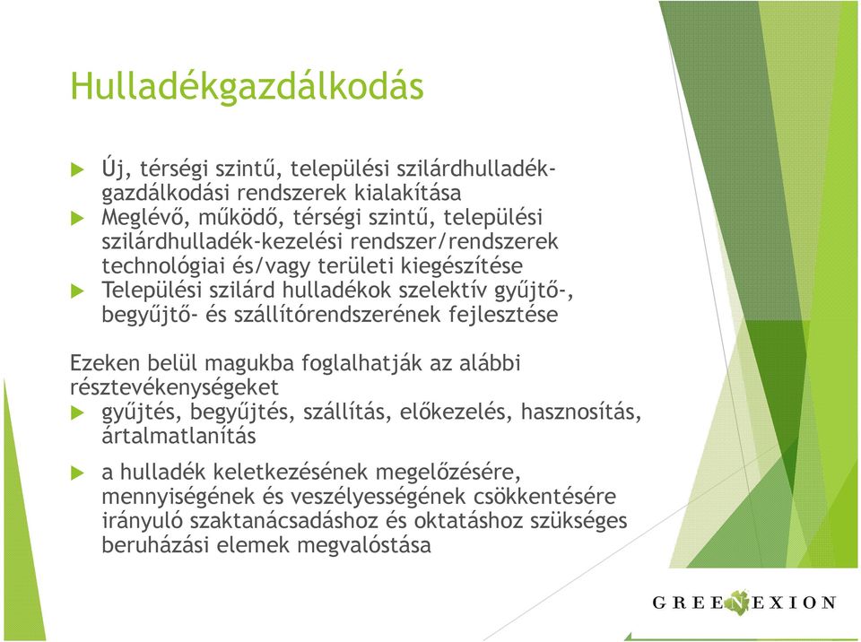 szállítórendszerének fejlesztése Ezeken belül magukba foglalhatják az alábbi résztevékenységeket gyűjtés, begyűjtés, szállítás, előkezelés, hasznosítás,