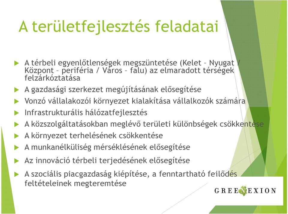 hálózatfejlesztés A közszolgáltatásokban meglévő területi különbségek csökkentése A környezet terhelésének csökkentése A munkanélküliség