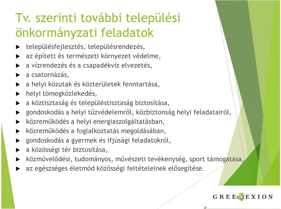 a helyi tűzvédelemről, közbiztonság helyi feladatairól, közreműködés a helyi energiaszolgáltatásban, közreműködés a foglalkoztatás megoldásában, gondoskodás a gyermek