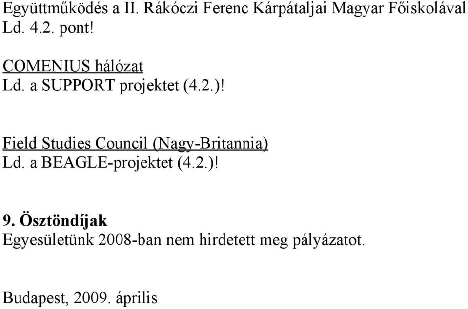 Field Studies Council (Nagy-Britannia) Ld. a BEAGLE-projektet (4.2.)! 9.