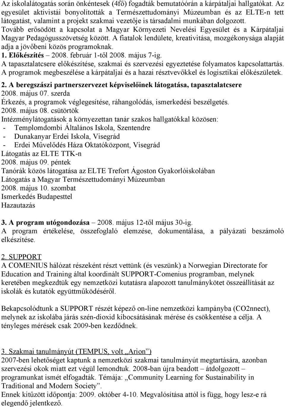 Tovább erősödött a kapcsolat a Magyar Környezeti Nevelési Egyesület és a Kárpátaljai Magyar Pedagógusszövetség között.