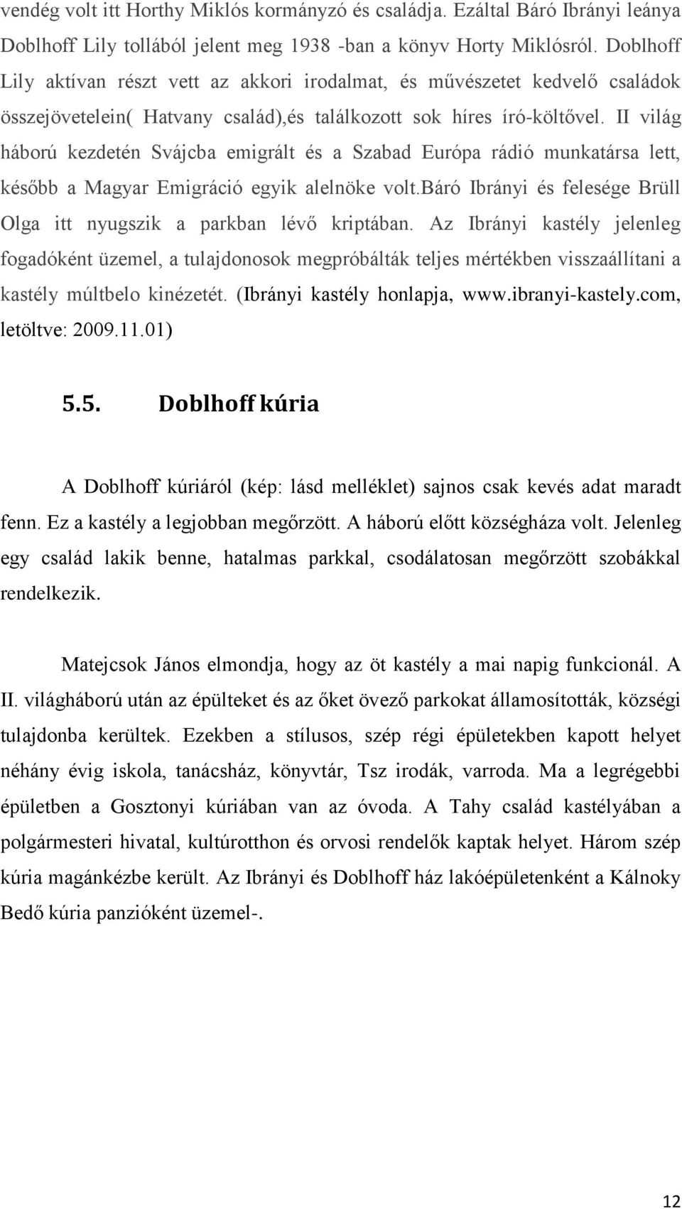 II világ háború kezdetén Svájcba emigrált és a Szabad Európa rádió munkatársa lett, később a Magyar Emigráció egyik alelnöke volt.