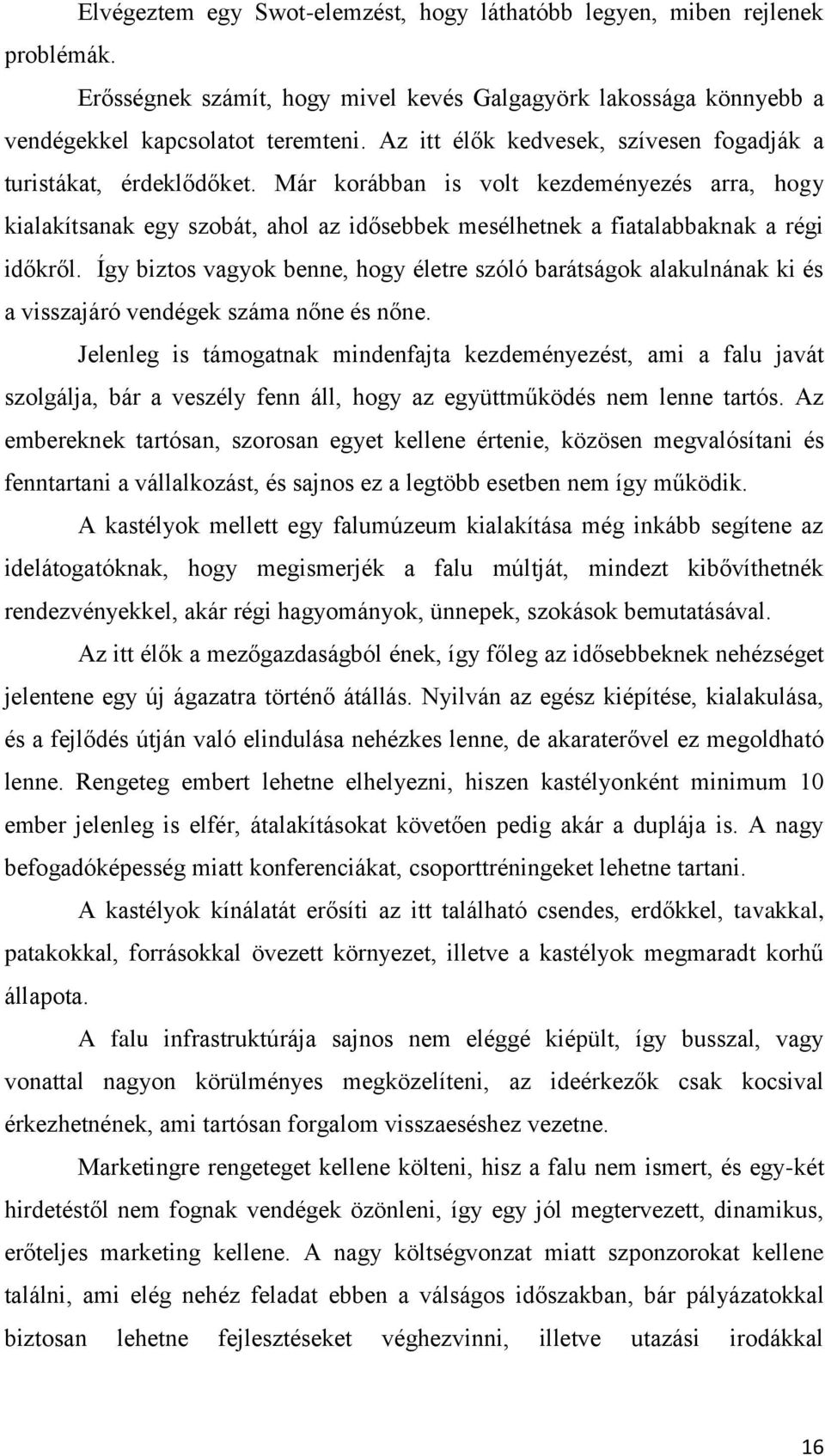 Már korábban is volt kezdeményezés arra, hogy kialakítsanak egy szobát, ahol az idősebbek mesélhetnek a fiatalabbaknak a régi időkről.