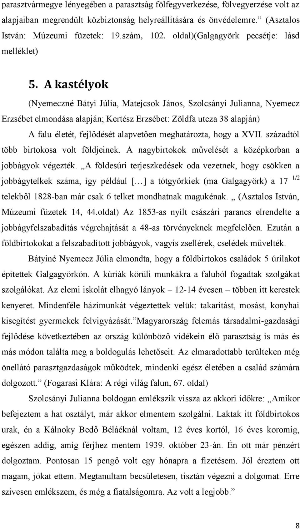 A kastélyok (Nyemeczné Bátyi Júlia, Matejcsok János, Szolcsányi Julianna, Nyemecz Erzsébet elmondása alapján; Kertész Erzsébet: Zöldfa utcza 38 alapján) A falu életét, fejlődését alapvetően