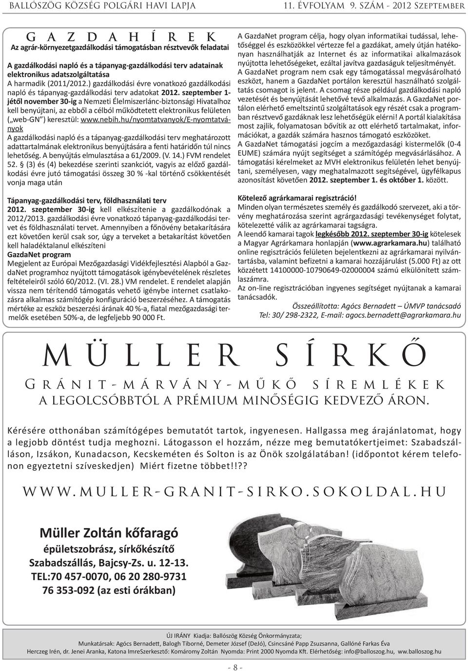 szeptember 1- jétől november 30-ig a Nemzeti Élelmiszerlánc-biztonsági Hivatalhoz kell benyújtani, az ebből a célból működtetett elektronikus felületen ( web-gn ) keresztül: www.nebih.