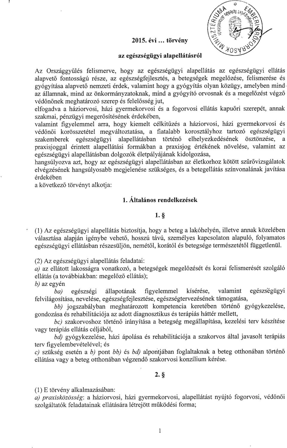 őzése, felismerése és gyógyítása alapvet ő nemzeti érdek, valamint hogy a gyógyítás olyan közügy, amelyben min d, az államnak, mind az önkormányzatoknak, mind a gyógyító orvosnak és a megel őzést