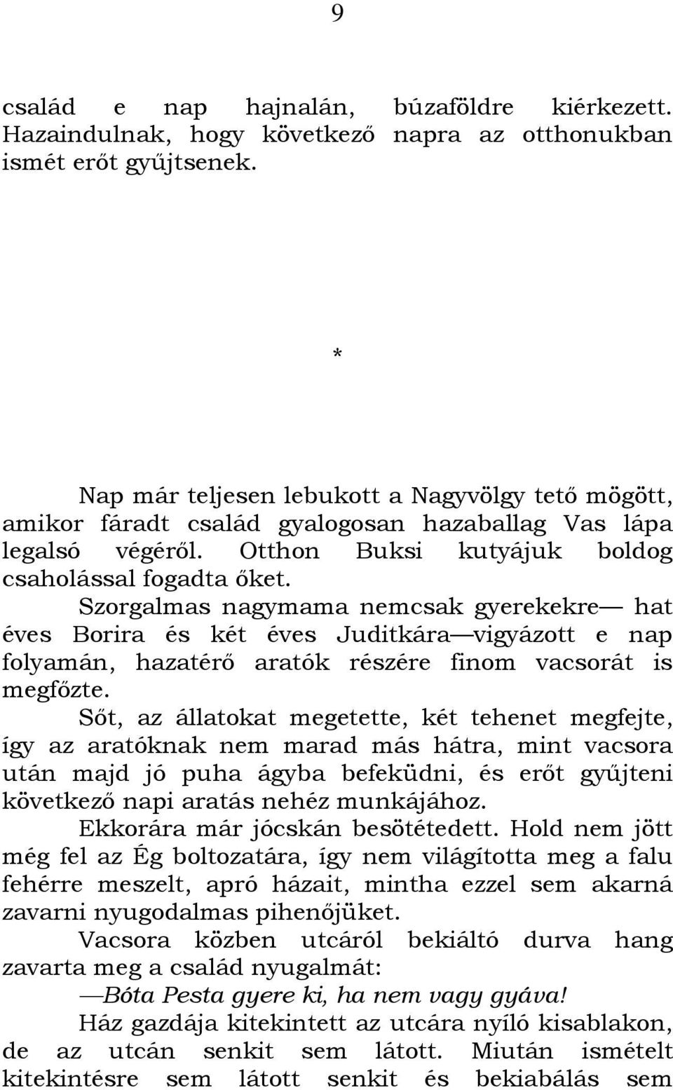 Szorgalmas nagymama nemcsak gyerekekre hat éves Borira és két éves Juditkára vigyázott e nap folyamán, hazatérı aratók részére finom vacsorát is megfızte.