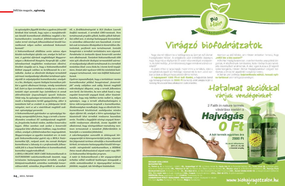 A biokozmetikumok előállítása során számos olyan készítés-technológiai ajánlás van, amelyet be kell tartani. A gyártási eljárások megfelelőségét Magyarországon a Biokontroll Hungária Nonprofit Kft.