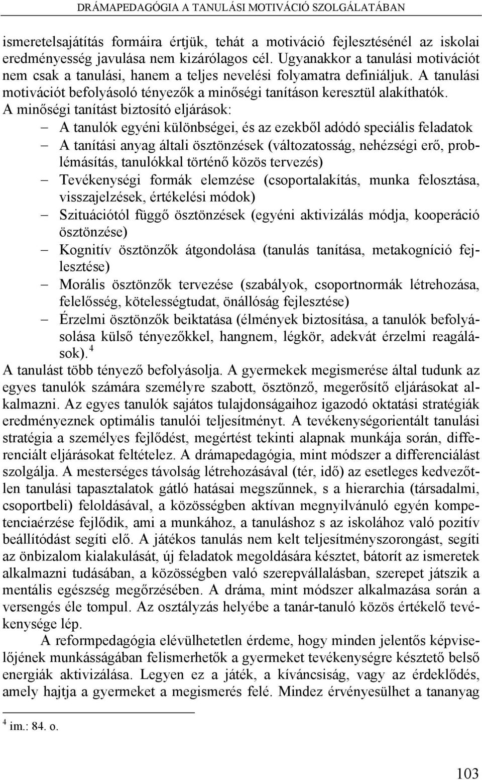 A minőségi tanítást biztosító eljárások: A tanulók egyéni különbségei, és az ezekből adódó speciális feladatok A tanítási anyag általi ösztönzések (változatosság, nehézségi erő, problémásítás,