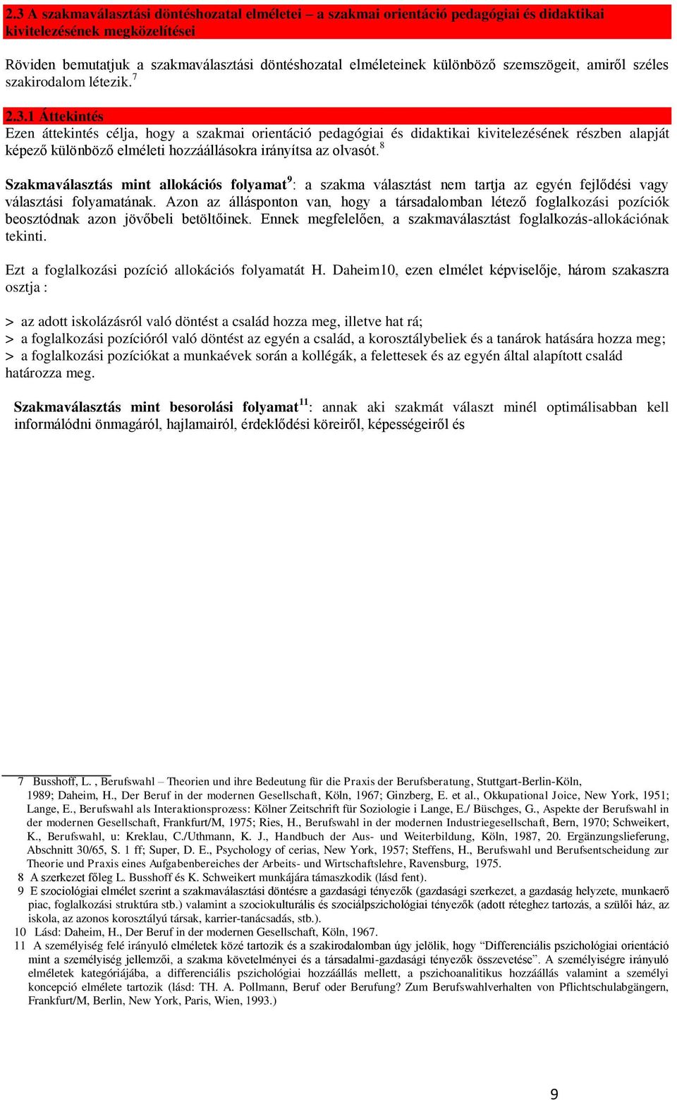 1 Áttekintés Ezen áttekintés célja, hogy a szakmai orientáció pedagógiai és didaktikai kivitelezésének részben alapját képező különböző elméleti hozzáállásokra irányítsa az olvasót.