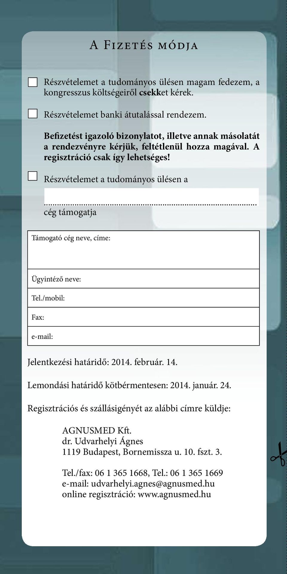 .. cég támogatja Támogató cég neve, címe: Ügyintéző neve: Tel./mobil: Fax: e-mail: Jelentkezési határidő: 2014. február. 14. Lemondási határidő kötbérmentesen: 2014. január. 24.