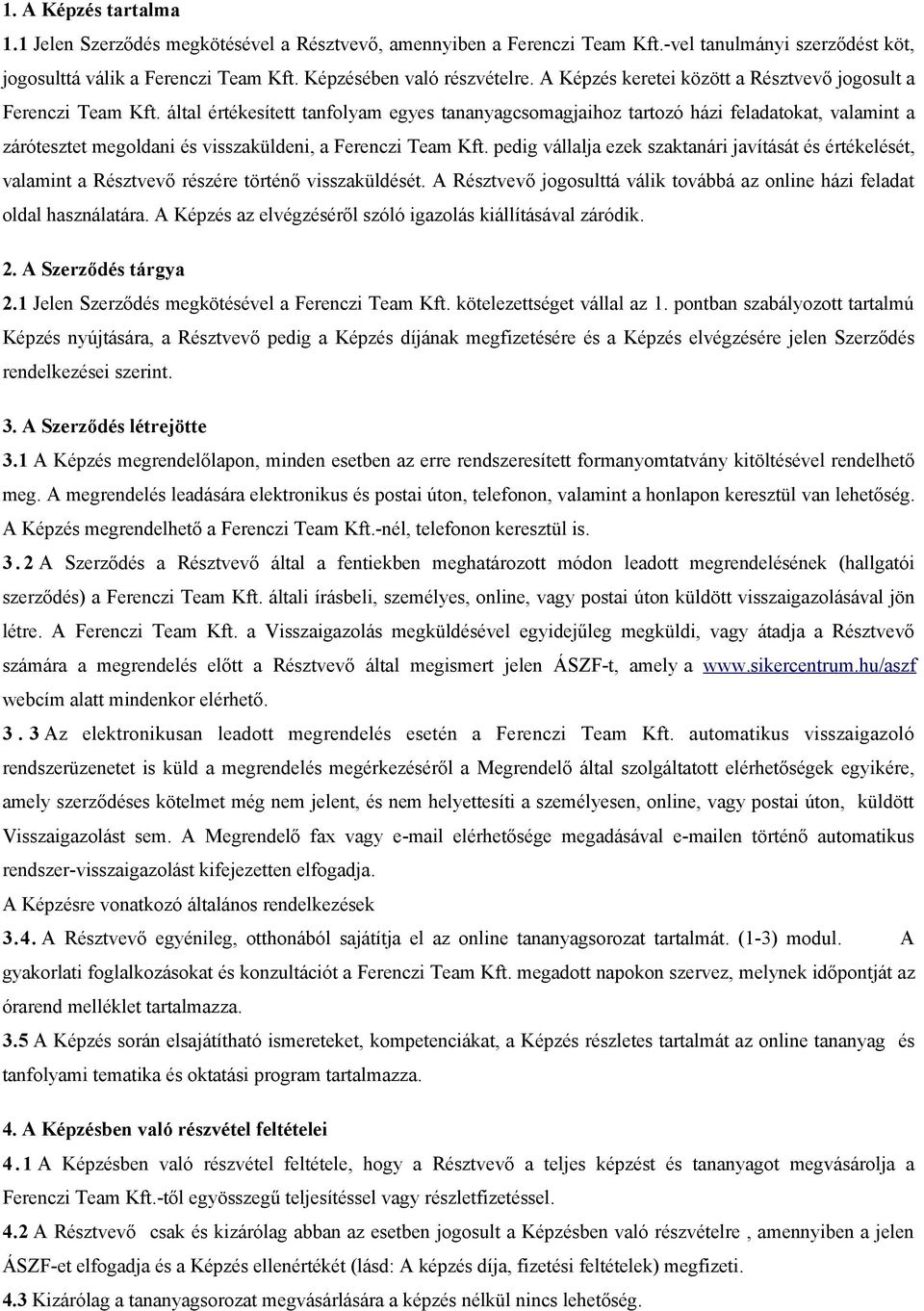 által értékesített tanfolyam egyes tananyagcsomagjaihoz tartozó házi feladatokat, valamint a zárótesztet megoldani és visszaküldeni, a Ferenczi Team Kft.