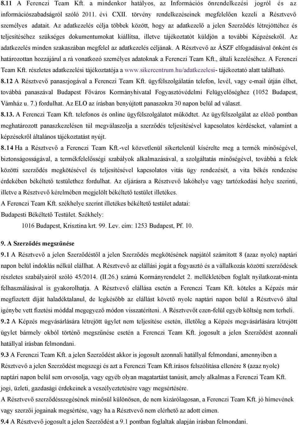 Az adatkezelés célja többek között, hogy az adatkezelő a jelen Szerződés létrejöttéhez és teljesítéséhez szükséges dokumentumokat kiállítsa, illetve tájékoztatót küldjön a további Képzésekről.