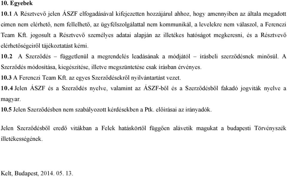 válaszol, a Ferenczi Team Kft. jogosult a Résztvevő személyes adatai alapján az illetékes hatóságot megkeresni, és a Résztvevő elérhetőségeiről tájékoztatást kérni. 10.