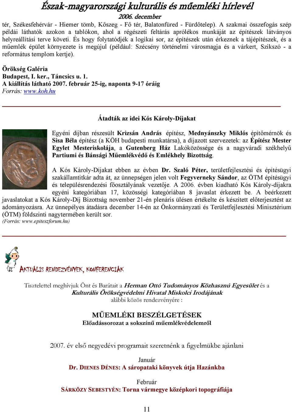 És hogy folytatódjék a logikai sor, az építészek után érkeznek a tájépítészek, és a műemlék épület környezete is megújul (például: Szécsény történelmi városmagja és a várkert, Szikszó - a református