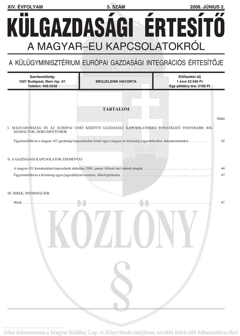 MAGYARORSZÁG ÉS AZ EURÓPAI UNIÓ KÖZÖTTI GAZDASÁGI KAPCSOLATOKRA VONATKOZÓ FONTOSABB JOG- SZABÁLYOK, DOKUMENTUMOK Figyelemfelhívás a magyar EU gazdasági kapcsolatokat érintõ egyes magyar és