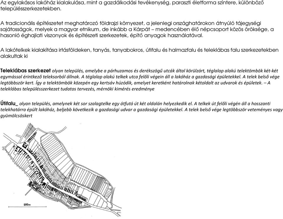 öröksége, a hasonló éghajlati viszonyok és építészeti szerkezetek, építő anyagok használatával.