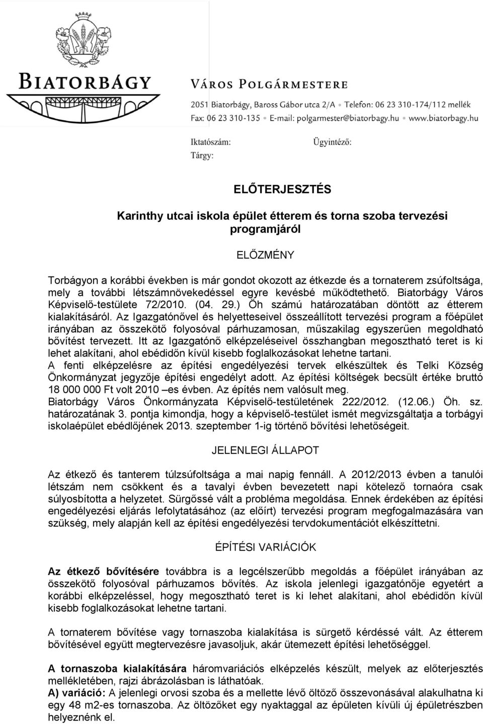 Az Igazgatónővel és helyetteseivel összeállított tervezési program a főépület irányában az összekötő folyosóval párhuzamosan, műszakilag egyszerűen megoldható bővítést tervezett.