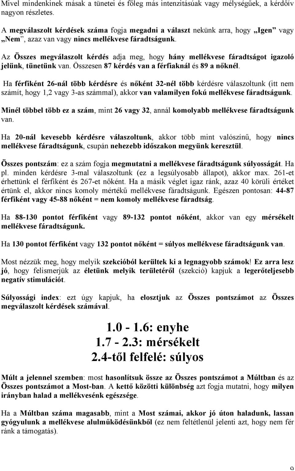 Az Összes megválaszolt kérdés adja meg, hogy hány mellékvese fáradtságot igazoló jelünk, tünetünk van. Összesen 87 kérdés van a férfiaknál és 89 a nőknél.