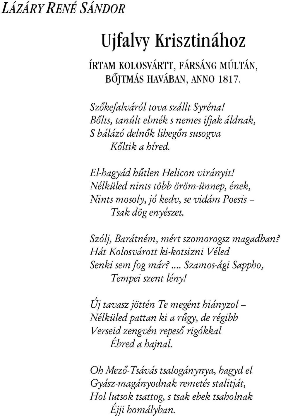 Nélküled nints több öröm-ünnep, ének, Nints mosoly, jó kedv, se vidám Poesis Tsak dög enyészet. Szólj, Barátném, mért szomorogsz magadban?