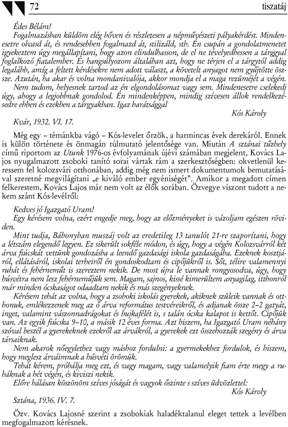 És hangsúlyozom általában azt, hogy ne térjen el a tárgytól addig legalább, amíg a feltett kérdésekre nem adott választ, a követelt anyagot nem gyűjtötte öszsze.