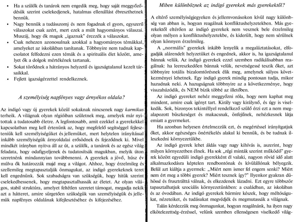 Csak nehezen azonosulnak azokkal a hagyományos témákkal, amelyeket az iskolákban tanítanak.