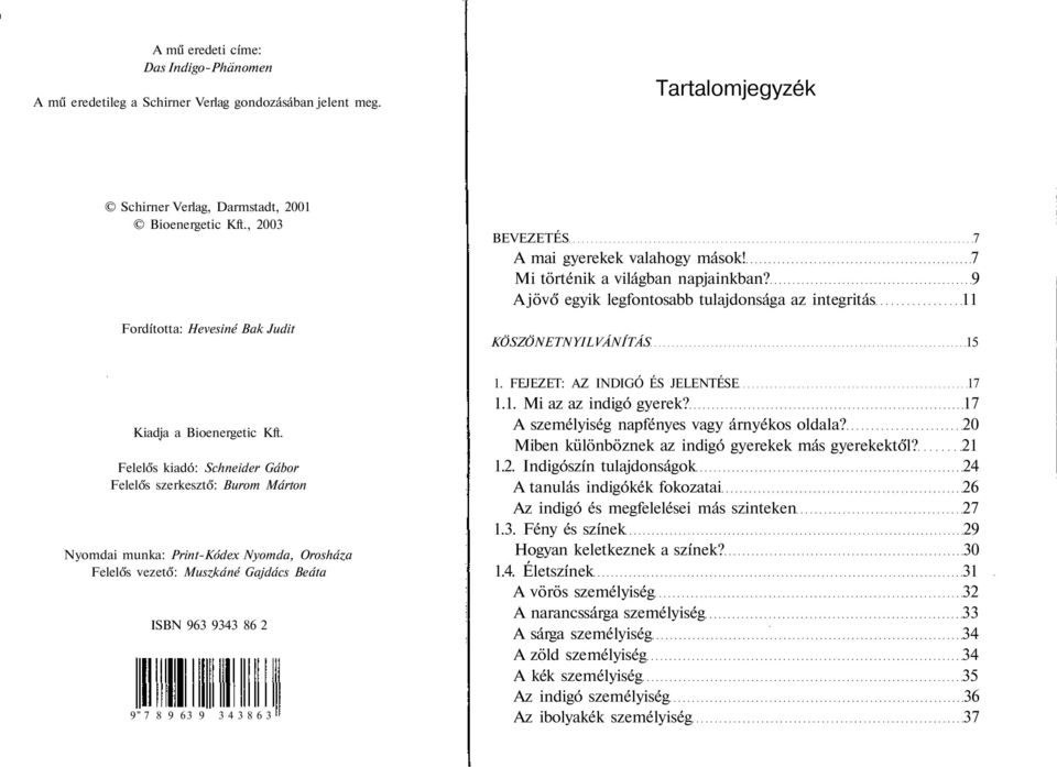 9 A jövő egyik legfontosabb tulajdonsága az integritás 11 KÖSZÖNETNYILVÁNÍTÁS 15 Kiadja a Bioenergetic Kft.