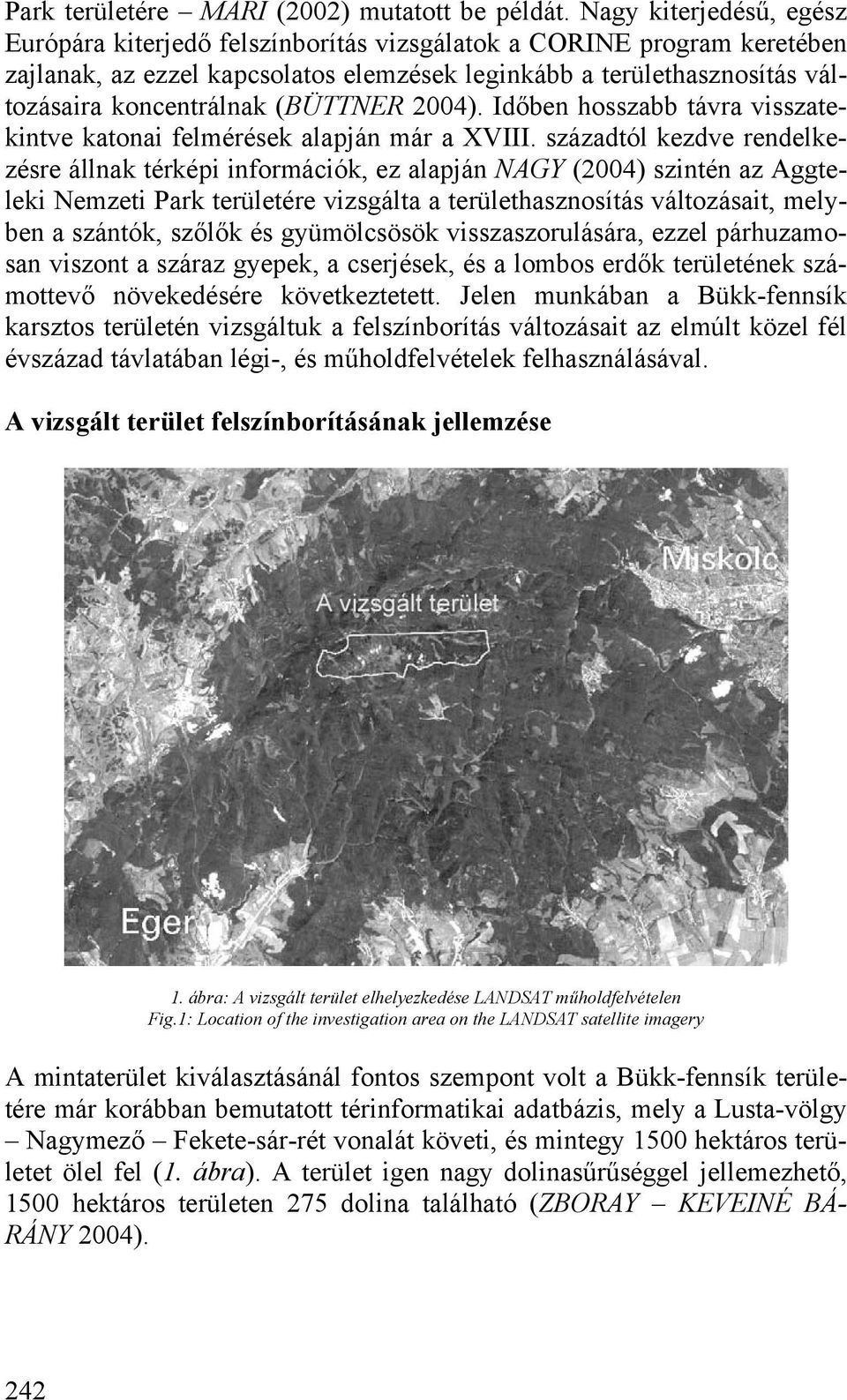 (BÜTTNER 2004). Időben hosszabb távra visszatekintve katonai felmérések alapján már a XVIII.