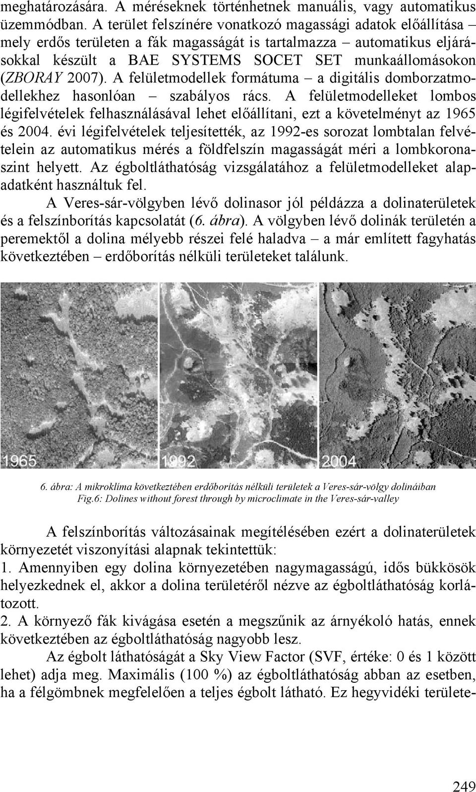 2007). A felületmodellek formátuma a digitális domborzatmodellekhez hasonlóan szabályos rács.