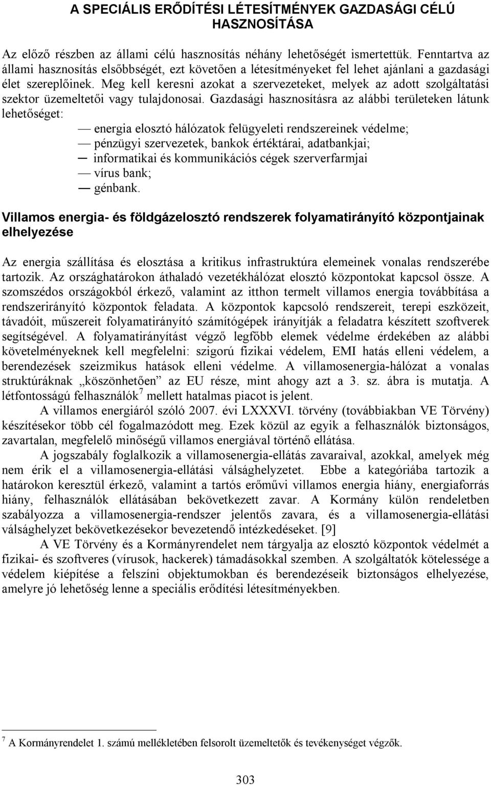 Meg kell keresni azokat a szervezeteket, melyek az adott szolgáltatási szektor üzemeltetői vagy tulajdonosai.