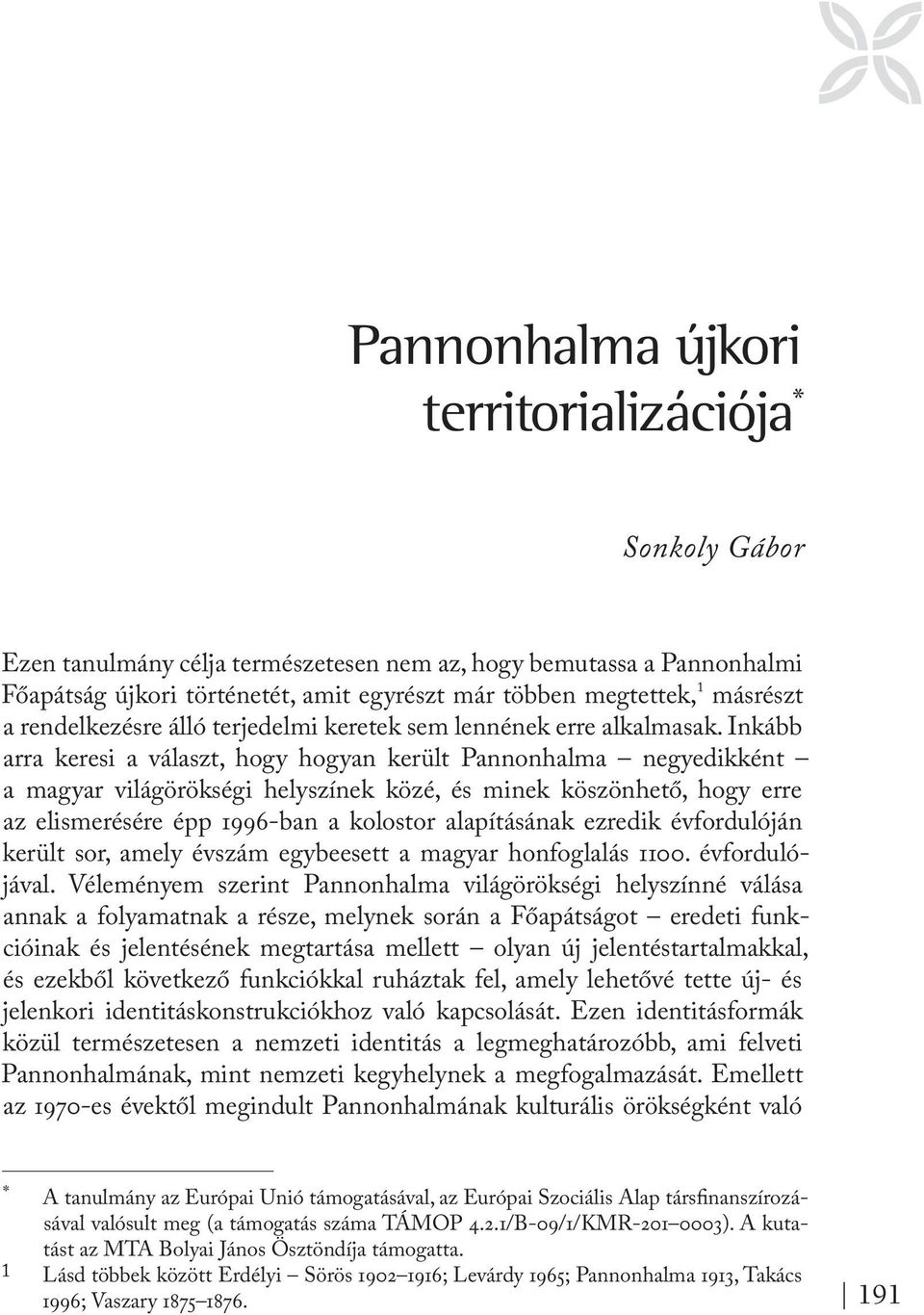 Inkább arra keresi a választ, hogy hogyan került Pannonhalma negyedikként a magyar világörökségi helyszínek közé, és minek köszönhető, hogy erre az elismerésére épp 1996-ban a kolostor alapításának