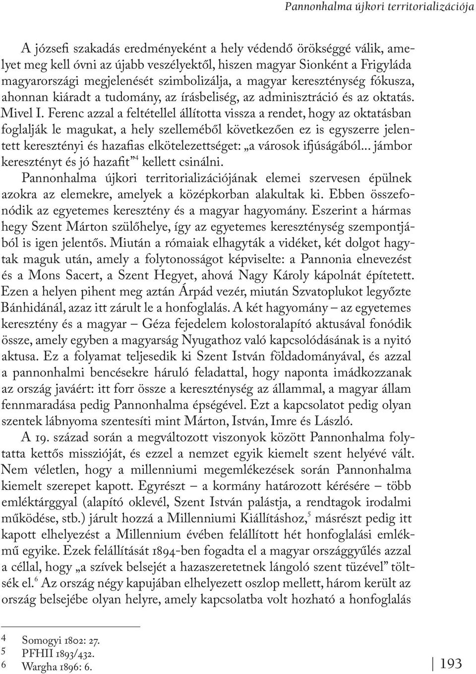 Ferenc azzal a feltétellel állította vissza a rendet, hogy az oktatásban foglalják le magukat, a hely szelleméből következően ez is egyszerre jelentett keresztényi és hazafias elkötelezettséget: a