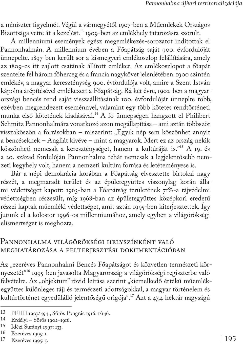 1897-ben került sor a kismegyeri emlékoszlop felállítására, amely az 1809-es itt zajlott csatának állított emléket.