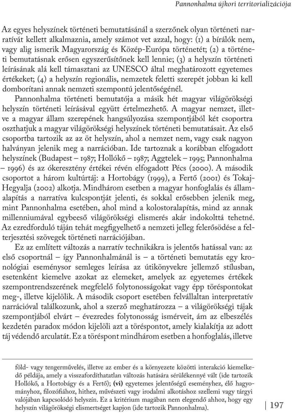 meghatározott egyetemes értékeket; (4) a helyszín regionális, nemzetek feletti szerepét jobban ki kell domborítani annak nemzeti szempontú jelentőségénél.