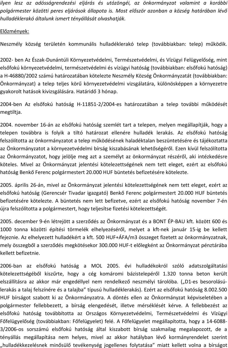 Előzmények: Neszmély község területén kommunális hulladéklerakó telep (továbbiakban: telep) működik.