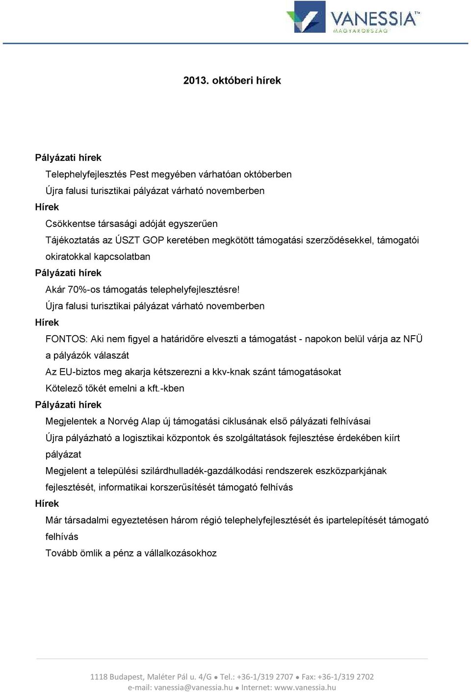 Újra falusi turisztikai pályázat várható novemberben FONTOS: Aki nem figyel a határidőre elveszti a támogatást - napokon belül várja az NFÜ a pályázók válaszát Az EU-biztos meg akarja kétszerezni a