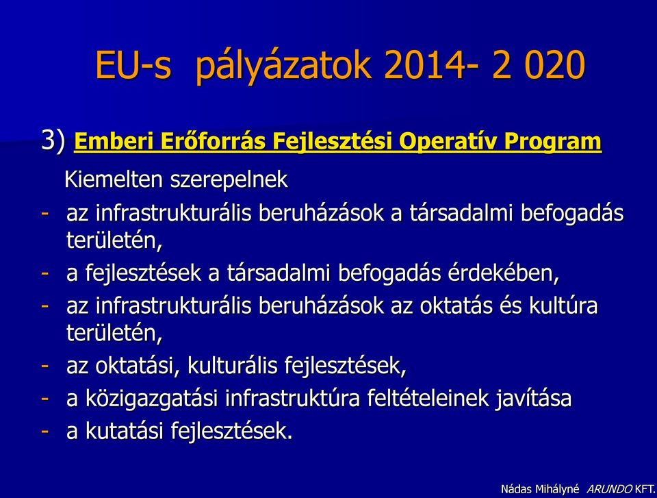 befogadás érdekében, - az infrastrukturális beruházások az oktatás és kultúra területén, - az