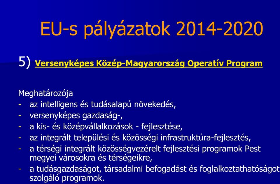 települési és közösségi infrastruktúra-fejlesztés, - a térségi integrált közösségvezérelt fejlesztési programok