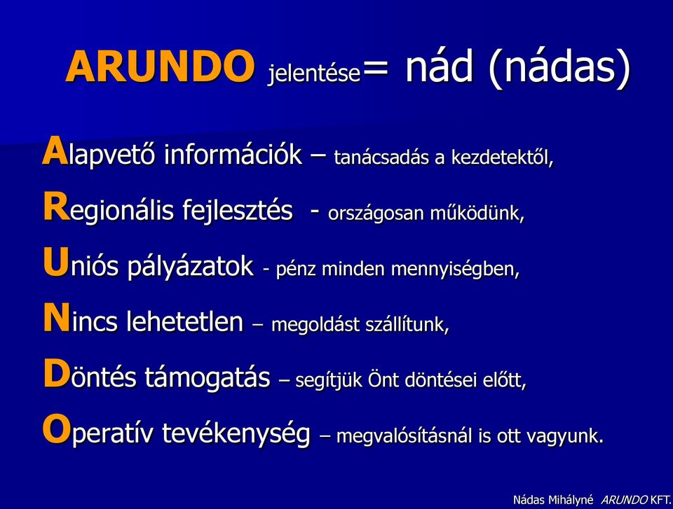 - pénz minden mennyiségben, Nincs lehetetlen megoldást szállítunk, Döntés